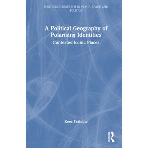 Taylor & Francis Ltd A Political Geography Of Polarising Identities : Contested Iconic Places Taylor & Francis Ltd A Political Geography Of Polarising Identities : Contested Iconic Places