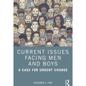Taylor & Francis Ltd Current Issues Facing Men And Boys : A Case For Urgent Change Taylor & Francis Ltd Current Issues Facing Men And Boys : A Case For Urgent Change
