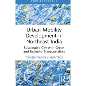Taylor & Francis Ltd Urban Mobility Development In Northeast India : Sustainable City With Green And Inclusive Transportation Taylor & Francis Ltd Urban Mobility Development In Northeast India : Sustainable City With Green And Inclusive Transportation