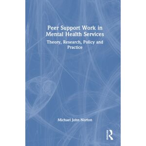 Taylor & Francis Ltd Peer Support Work In Mental Health Services : Theory, Research, Policy And Practice Taylor & Francis Ltd Peer Support Work In Mental Health Services : Theory, Research, Policy And Practice