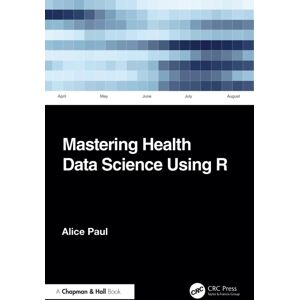 Taylor & Francis Ltd Mastering Health Data Science Using R Taylor & Francis Ltd Mastering Health Data Science Using R