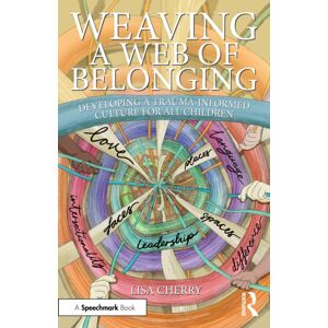 Taylor & Francis Ltd Weaving A Web Of Belonging: Developing A Trauma-Informed Culture For All Children Taylor & Francis Ltd Weaving A Web Of Belonging: Developing A Trauma-Informed Culture For All Children
