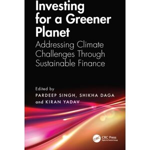 Taylor & Francis Ltd Investing For A Greener Planet : Addressing Climate Challenges Through Sustainable Finance Taylor & Francis Ltd Investing For A Greener Planet : Addressing Climate Challenges Through Sustainable Finance