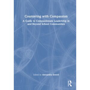Taylor & Francis Ltd Countering With Compassion : A Guide To Compassionate Leadership In And Beyond School Communities Taylor & Francis Ltd Countering With Compassion : A Guide To Compassionate Leadership In And Beyond School Communities