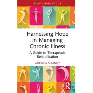 Taylor & Francis Ltd Harnessing Hope In Managing Chronic Illness : A Guide To Therapeutic Rehabilitation Taylor & Francis Ltd Harnessing Hope In Managing Chronic Illness : A Guide To Therapeutic Rehabilitation
