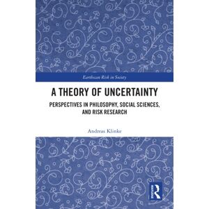 Taylor & Francis Ltd A Theory Of Uncertainty : Perspectives In Philosophy, Social Sciences, And Risk Research Taylor & Francis Ltd A Theory Of Uncertainty : Perspectives In Philosophy, Social Sciences, And Risk Research