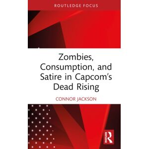 Taylor & Francis Ltd Zombies, Consumption, And Satire In Capcom’s Dead Rising Taylor & Francis Ltd Zombies, Consumption, And Satire In Capcom’s Dead Rising