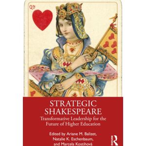 Taylor & Francis Ltd Strategic Shakespeare : Transformative Leadership For The Future Of Higher Education Taylor & Francis Ltd Strategic Shakespeare : Transformative Leadership For The Future Of Higher Education