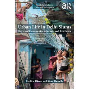 Taylor & Francis Ltd Urban Life In Delhi Slums : Stories Of Community Solutions And Resilience Taylor & Francis Ltd Urban Life In Delhi Slums : Stories Of Community Solutions And Resilience