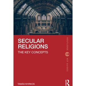 Taylor & Francis Ltd Secular Religions : The Key Concepts Taylor & Francis Ltd Secular Religions : The Key Concepts