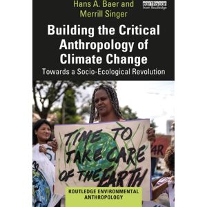 Taylor & Francis Ltd Building The Critical Anthropology Of Climate Change : Towards A Socio-Ecological Revolution Taylor & Francis Ltd Building The Critical Anthropology Of Climate Change : Towards A Socio-Ecological Revolution