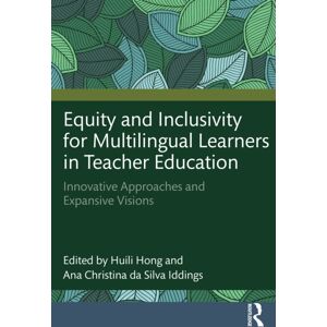 Taylor & Francis Ltd Equity And Inclusivity For Multilingual Learners In Teacher Education : Innovative Approaches And Expansive Visions Taylor & Francis Ltd Equity And Inclusivity For Multilingual Learners In Teacher Education : Innovative Approaches And Expansive Visions
