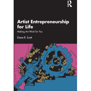 Taylor & Francis Ltd Artist Entrepreneurship For Life : Making Art Work For You Taylor & Francis Ltd Artist Entrepreneurship For Life : Making Art Work For You