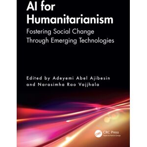 Taylor & Francis Ltd Ai For Humanitarianism : Fostering Social Change Through Emerging Technologies Taylor & Francis Ltd Ai For Humanitarianism : Fostering Social Change Through Emerging Technologies