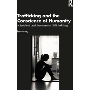 Taylor & Francis Ltd Trafficking And The Conscience Of Humanity : A Social And Legal Examination Of Child Trafficking Taylor & Francis Ltd Trafficking And The Conscience Of Humanity : A Social And Legal Examination Of Child Trafficking