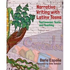 Taylor & Francis Ltd Narrative Writing With Latinx Teens : Testimonios, Texts, And Teaching Taylor & Francis Ltd Narrative Writing With Latinx Teens : Testimonios, Texts, And Teaching