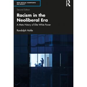 Taylor & Francis Ltd Racism In The Neoliberal Era : A Meta History Of Elite White Power Taylor & Francis Ltd Racism In The Neoliberal Era : A Meta History Of Elite White Power