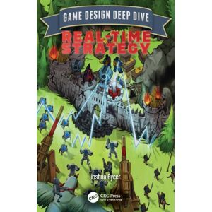 Taylor & Francis Ltd Game Design Deep Dive : Real-Time Strategy Taylor & Francis Ltd Game Design Deep Dive : Real-Time Strategy