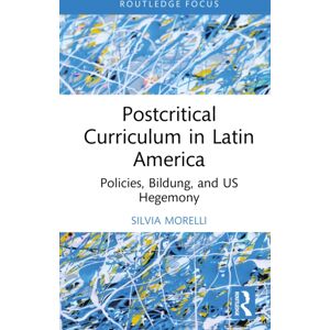 Taylor & Francis Ltd Postcritical Theory And Curriculum In Latin America : Policies, Bildung, And Us Hegemony Taylor & Francis Ltd Postcritical Theory And Curriculum In Latin America : Policies, Bildung, And Us Hegemony