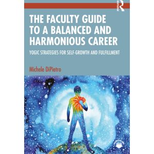 Taylor & Francis Ltd The Faculty Guide To A Balanced And Harmonious Career : Yogic Strategies For Self-Growth And Fulfillment Taylor & Francis Ltd The Faculty Guide To A Balanced And Harmonious Career : Yogic Strategies For Self-Growth And Fulfillment