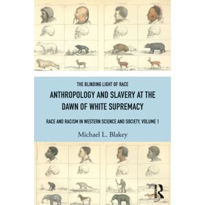 Taylor & Francis Ltd Anthropology And Slavery At The Dawn Of White Supremacy : Race And Racism In Western Science And Society, Volume 1 Taylor & Francis Ltd Anthropology And Slavery At The Dawn Of White Supremacy : Race And Racism In Western Science And Society, Volume 1