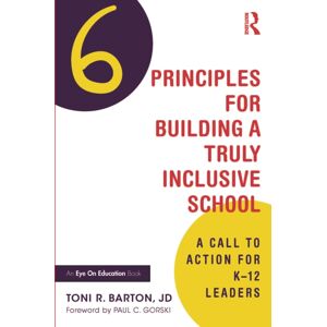 Taylor & Francis Ltd Six Principles For Building A Truly Inclusive School : A Call To Action For K–12 Leaders Taylor & Francis Ltd Six Principles For Building A Truly Inclusive School : A Call To Action For K–12 Leaders
