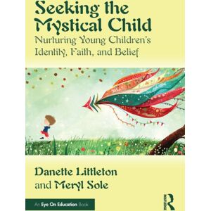 Taylor & Francis Ltd Seeking The Mystical Child : Nurturing Young Children’s Identity, Faith, And Belief Taylor & Francis Ltd Seeking The Mystical Child : Nurturing Young Children’s Identity, Faith, And Belief