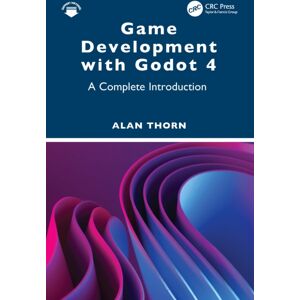 Taylor & Francis Ltd Game Development With Godot 4 : A Complete Introduction Taylor & Francis Ltd Game Development With Godot 4 : A Complete Introduction