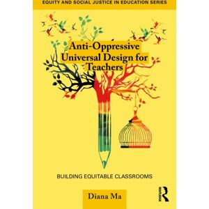 Taylor & Francis Ltd Anti-Oppressive Universal Design For Teachers : Building Equitable Classrooms Taylor & Francis Ltd Anti-Oppressive Universal Design For Teachers : Building Equitable Classrooms