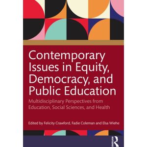 Taylor & Francis Ltd Contemporary Issues In Equity, Democracy, And Public Education : Multidisciplinary Perspectives From Education, Social Sciences, And Health Taylor & Francis Ltd Contemporary Issues In Equity, Democracy, And Public Education : Multidisciplinary Perspectives From Education, Social Sciences, And Health