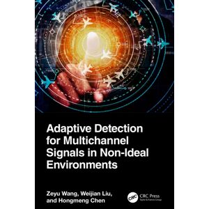 Taylor & Francis Ltd Adaptive Detection For Multichannel Signals In Non-Ideal Environments Taylor & Francis Ltd Adaptive Detection For Multichannel Signals In Non-Ideal Environments
