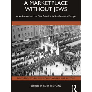 Taylor & Francis Ltd A Marketplace Without Jews : Aryanization And The Final Solution In Southeastern Europe Taylor & Francis Ltd A Marketplace Without Jews : Aryanization And The Final Solution In Southeastern Europe