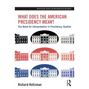 Taylor & Francis Ltd What Does The American Presidency Mean? : The Need For Interpretation In Presidency Studies Taylor & Francis Ltd What Does The American Presidency Mean? : The Need For Interpretation In Presidency Studies