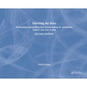 Taylor & Francis Ltd Directing The Story : Professional Storytelling And Storyboarding For Animation, Comics And Live Action Taylor & Francis Ltd Directing The Story : Professional Storytelling And Storyboarding For Animation, Comics And Live Action