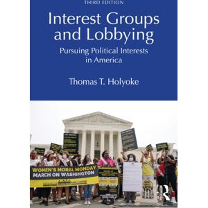 Taylor & Francis Ltd Interest Groups And Lobbying : Pursuing Political Interests In America Taylor & Francis Ltd Interest Groups And Lobbying : Pursuing Political Interests In America
