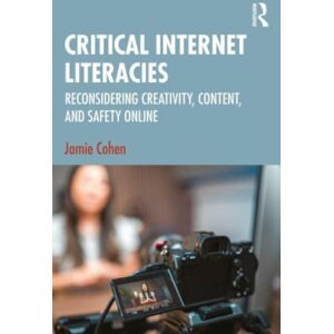 Taylor & Francis Ltd Critical Internet Literacies : Reconsidering Creativity, Content, And Safety Online Taylor & Francis Ltd Critical Internet Literacies : Reconsidering Creativity, Content, And Safety Online