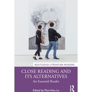 Taylor & Francis Ltd Close Reading And Its Alternatives : An Essential Reader Taylor & Francis Ltd Close Reading And Its Alternatives : An Essential Reader