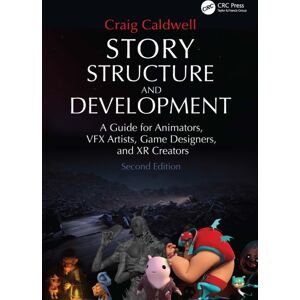 Taylor & Francis Ltd Story Structure And Development : A Guide For Animators, Vfx Artists, Game Designers, And Xr Creators Taylor & Francis Ltd Story Structure And Development : A Guide For Animators, Vfx Artists, Game Designers, And Xr Creators