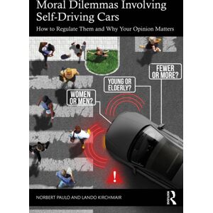 Taylor & Francis Ltd Moral Dilemmas Involving Self-Driving Cars : How To Regulate Them And Why Your Opinion Matters Taylor & Francis Ltd Moral Dilemmas Involving Self-Driving Cars : How To Regulate Them And Why Your Opinion Matters