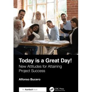 Taylor & Francis Ltd Today Is A Great Day! : Attitudes For Attaining Project Success Taylor & Francis Ltd Today Is A Great Day! : Attitudes For Attaining Project Success