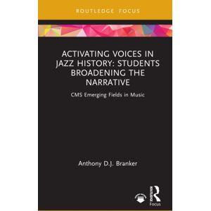Taylor & Francis Ltd Activating Voices In Jazz History : Students Broadening The Narrative Taylor & Francis Ltd Activating Voices In Jazz History : Students Broadening The Narrative