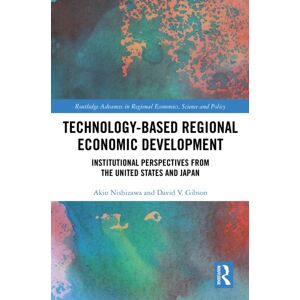 Taylor & Francis Ltd Technology-Based Regional Economic Development : Institutional Perspectives From The United States And Japan Taylor & Francis Ltd Technology-Based Regional Economic Development : Institutional Perspectives From The United States And Japan