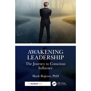 Taylor & Francis Ltd Awakening Leadership : The Journey To Conscious Influence Taylor & Francis Ltd Awakening Leadership : The Journey To Conscious Influence