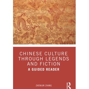 Taylor & Francis Ltd Chinese Culture Through Legends And Fiction : A Guided Reader Taylor & Francis Ltd Chinese Culture Through Legends And Fiction : A Guided Reader
