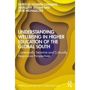Taylor & Francis Ltd Understanding Wellbeing In Higher Education Of The Global South : Contextually Sensitive And Culturally Responsive Perspectives Taylor & Francis Ltd Understanding Wellbeing In Higher Education Of The Global South : Contextually Sensitive And Culturally Responsive Perspectives