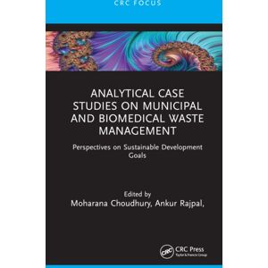 Taylor & Francis Ltd Analytical Case Studies On Municipal And Biomedical Waste Management : Perspectives On Sustainable Development Goals Taylor & Francis Ltd Analytical Case Studies On Municipal And Biomedical Waste Management : Perspectives On Sustainable Development Goals