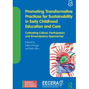 Taylor & Francis Ltd Promoting Transformative Practices For Sustainability In Early Childhood Education And Care : Cultivating Critical, Participatory And Emancipatory Approaches Taylor & Francis Ltd Promoting Transformative Practices For Sustainability In Early Childhood Education And Care : Cultivating Critical, Participatory And Emancipatory Approaches
