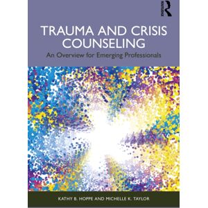 Taylor & Francis Ltd Trauma And Crisis Counseling : An Overview For Emerging Professionals Taylor & Francis Ltd Trauma And Crisis Counseling : An Overview For Emerging Professionals