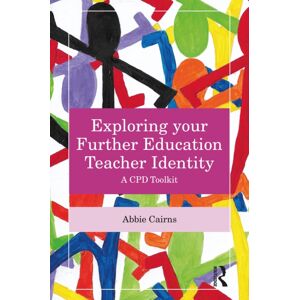Taylor & Francis Ltd Exploring Your Further Education Teacher Identity : A Cpd Toolkit Taylor & Francis Ltd Exploring Your Further Education Teacher Identity : A Cpd Toolkit