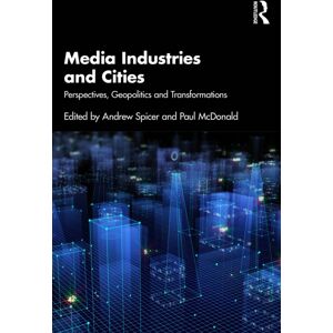 Taylor & Francis Ltd Media Industries And Cities : Perspectives, Geopolitics And Transformations Taylor & Francis Ltd Media Industries And Cities : Perspectives, Geopolitics And Transformations
